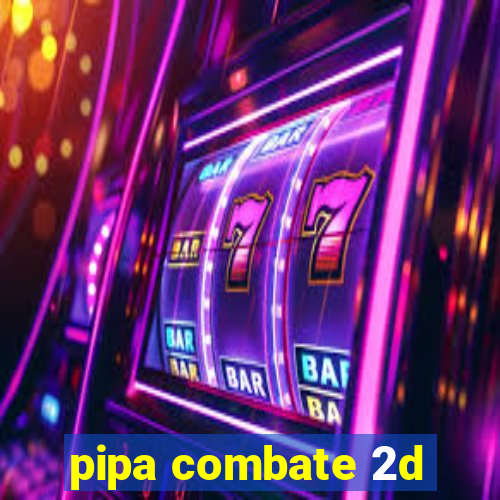 pipa combate 2d